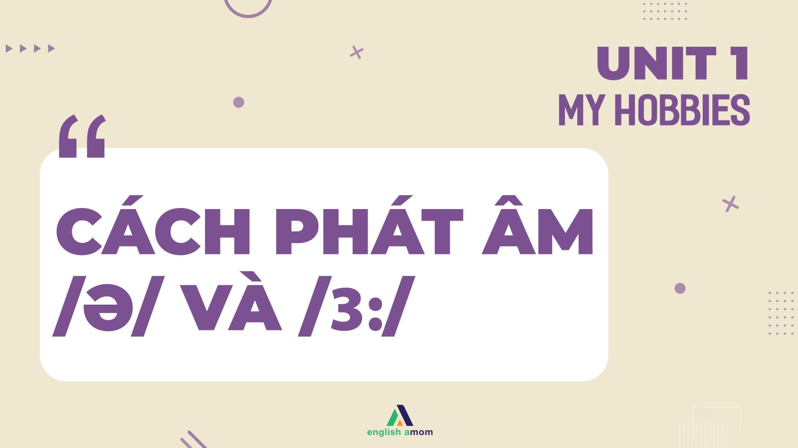 Lesson 4 (SGK): Cách phát âm /ə/ và /ɜ:/ | Công ty Cổ phần Đào tạo ...